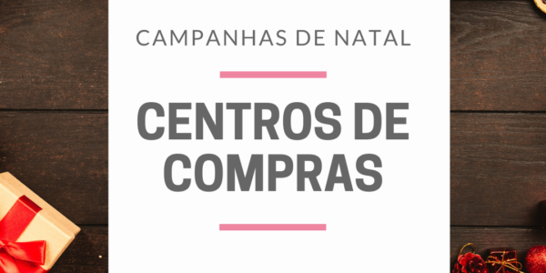 Especial Natal 2020: Campanhas de Natal dos Centros de Compras